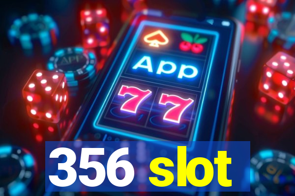 356 slot